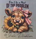 DONT BE A PART OF THE PROBLEM BE THE WHOLE PROBLEM COW