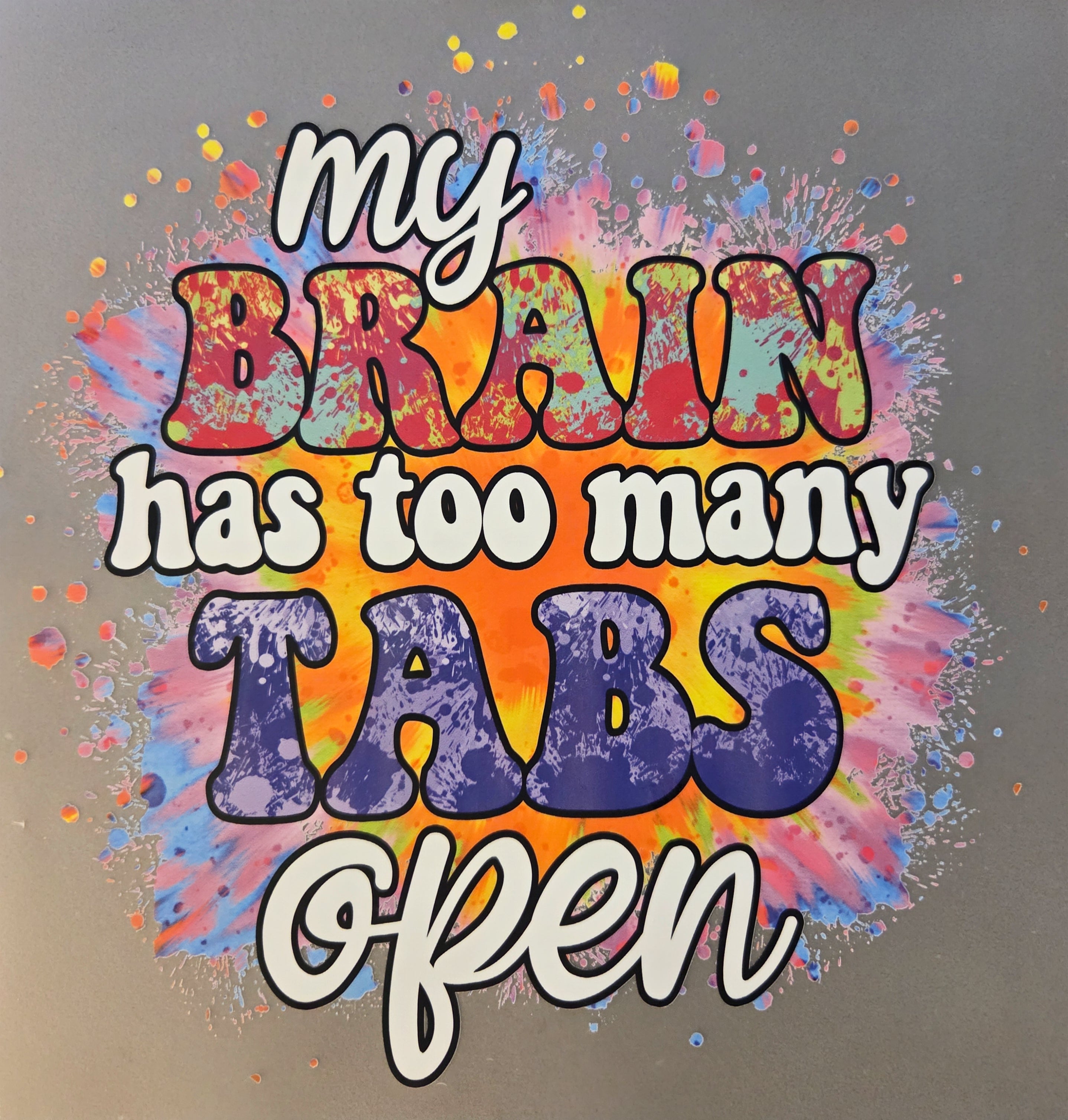 MY BRAIN HAS TOO MANY TABS OPEN