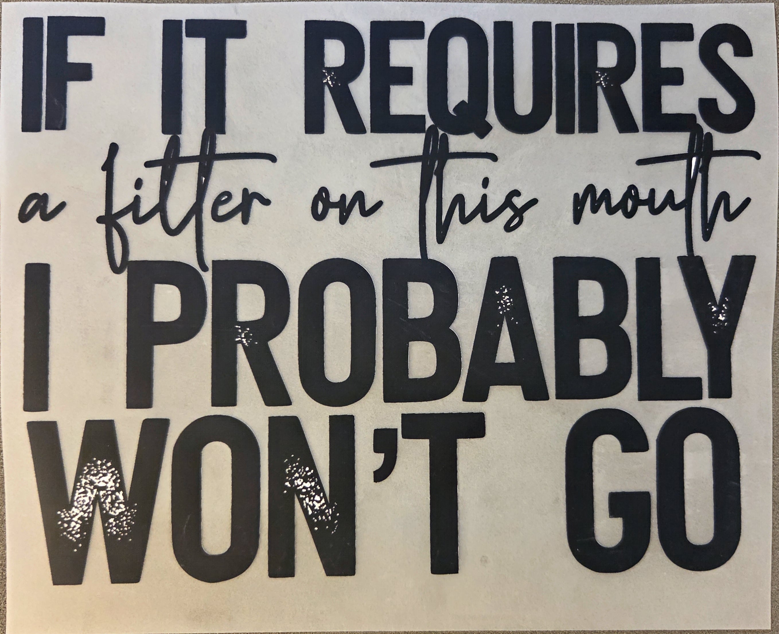 IF IT REQUIRES A FILTER ON THIS MOUTH I PROBABLY WON'T GO