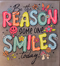 BE THE REASON SOMEONE SMILES TODAY!