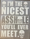 I'M THE NICEST ASSHOLE YOU'LL EVER MEET