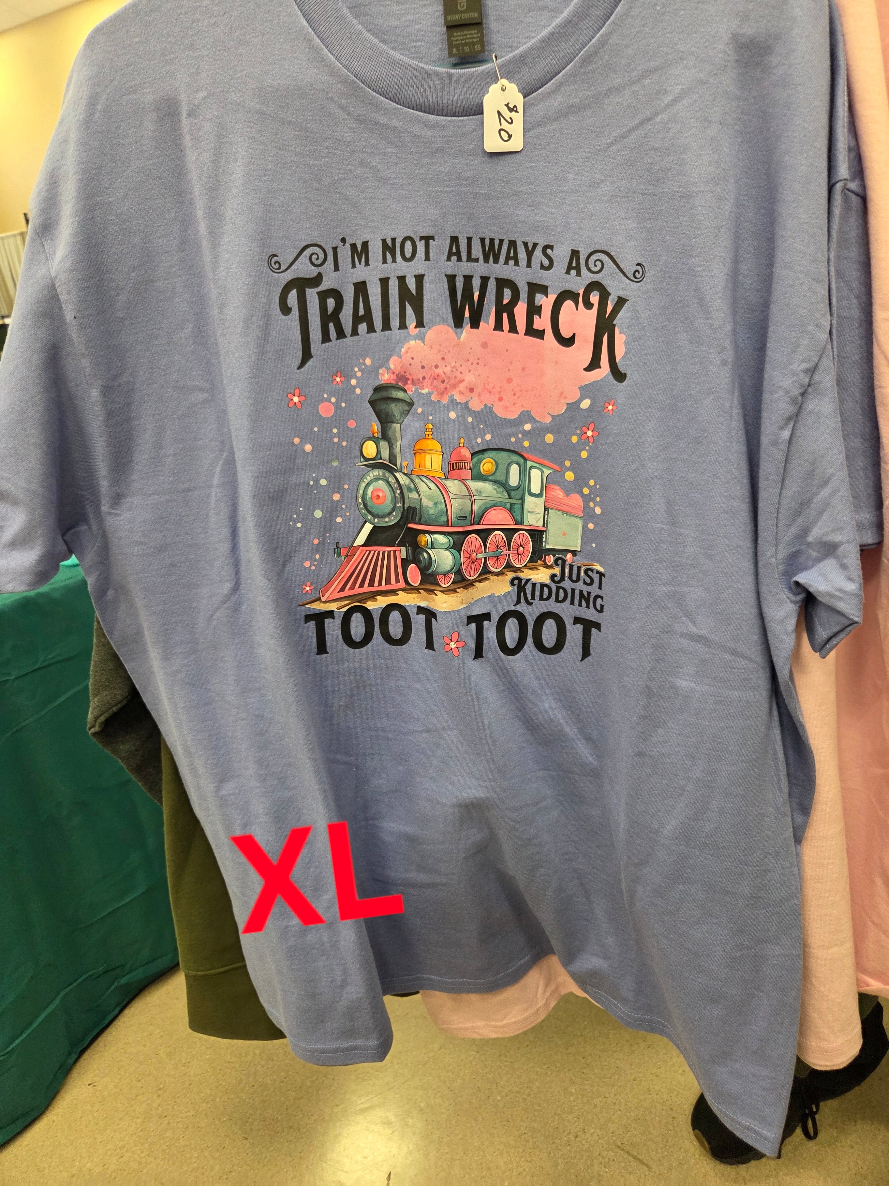 I'M NOT ALWAYS A TRAIN WRECK JUST KIDDING TOOT TOOT