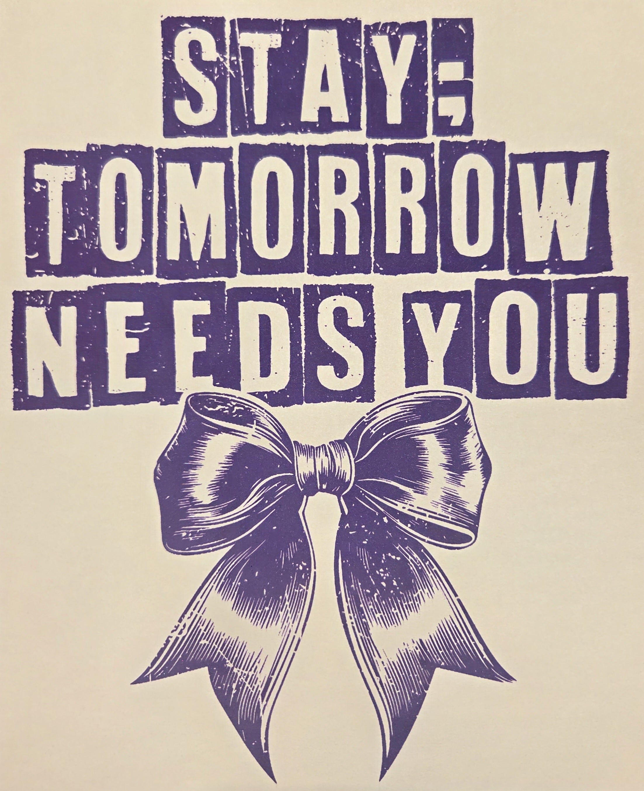 STAY; TOMORROW NEEDS YOU