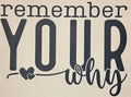 REMEMBER YOUR WHY