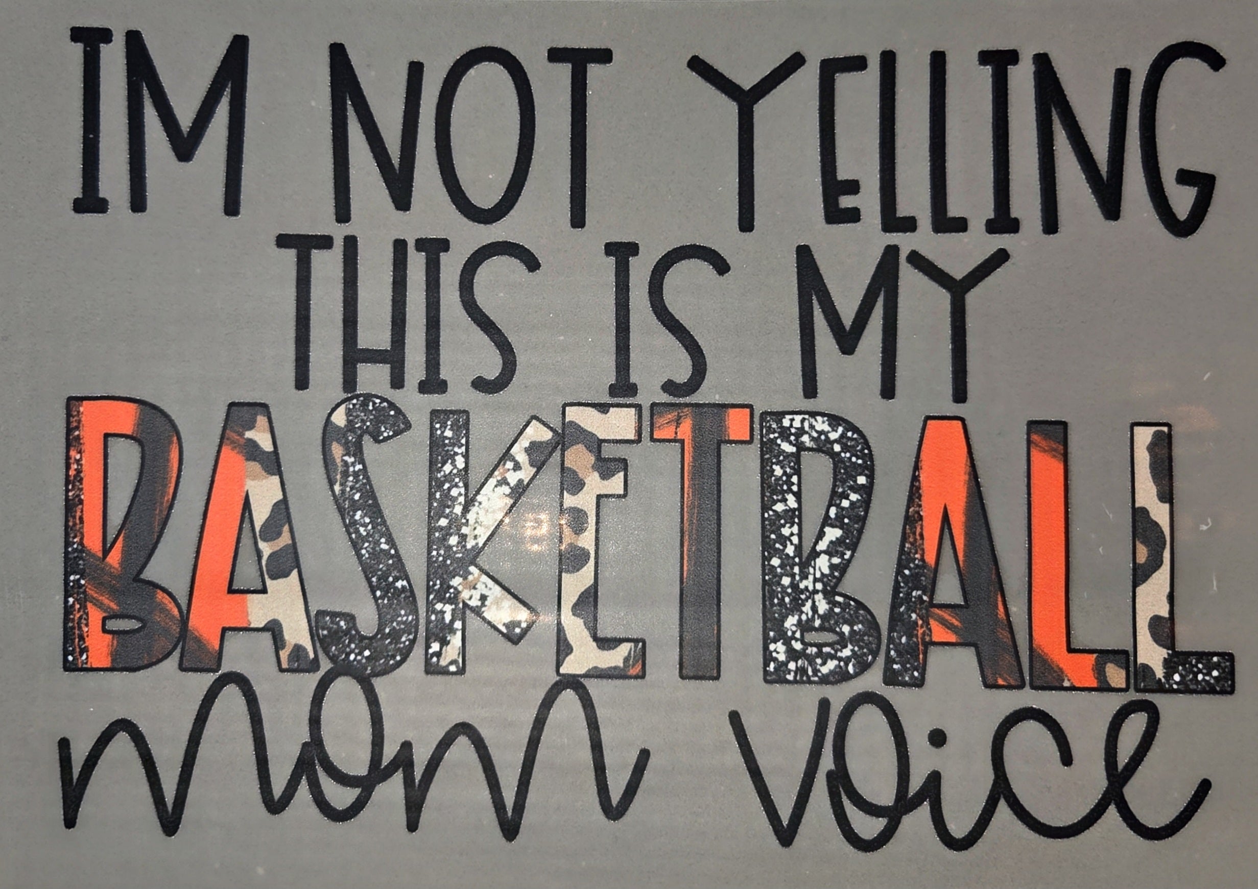 IM NOT YELLING THIS IS MY BASKETBALL MOM VOICE