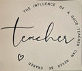 THE INFLUENCE OF A GOOD TEACHER CAN NEVER BE ERASED