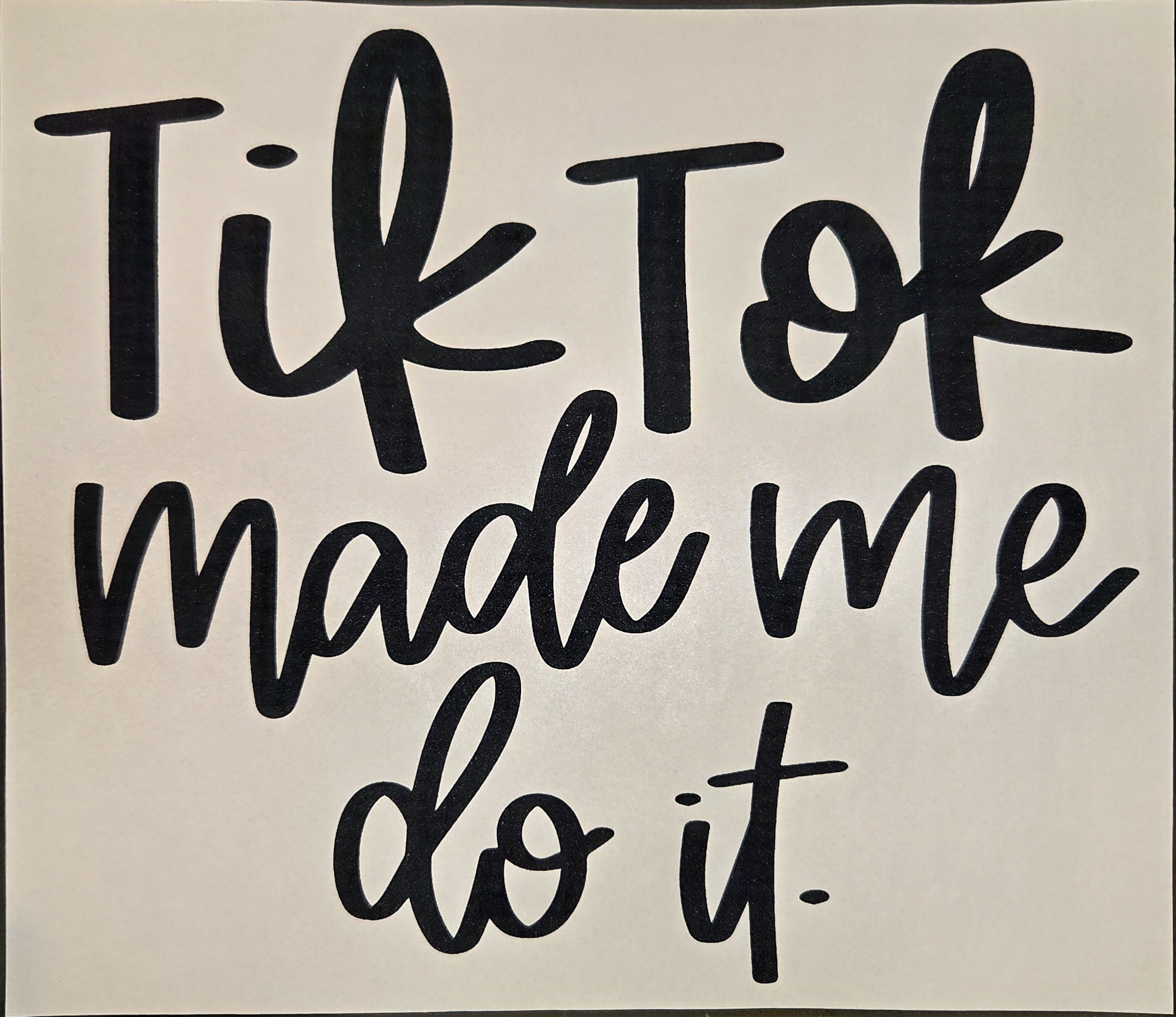 TIK TOK MADE ME DO IT