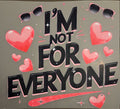 I'M NOT FOR EVERYONE