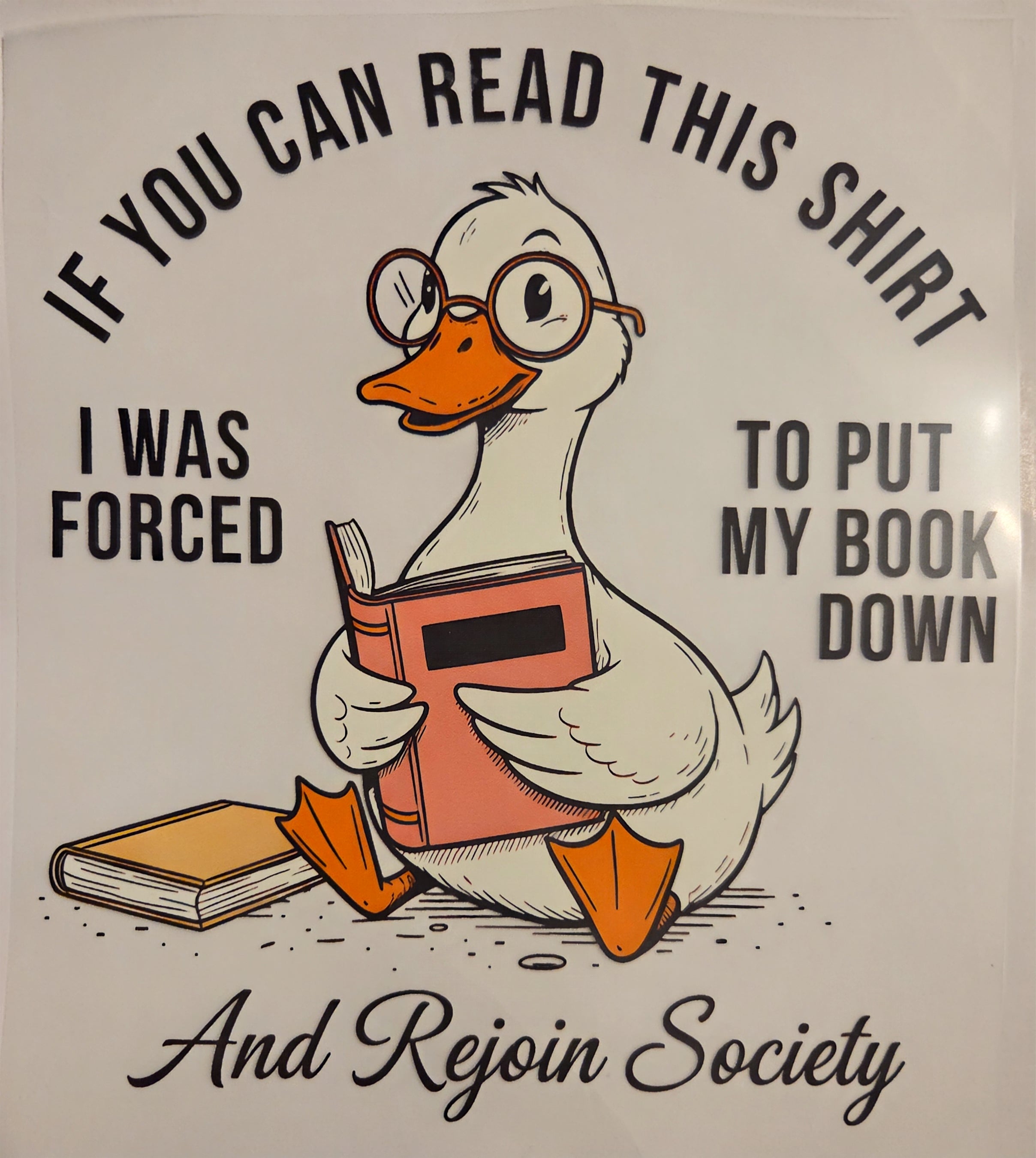 IF YOU CAN READ THIS SHIRT I WAS FORCED TOPUT MY BOOK DOWN AND REJOIN SOCIETY
