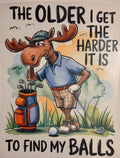 THE OLDER I GET THE HARDER IT IS TO FIND MY BALLS