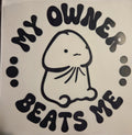 MY OWNER BEATS ME