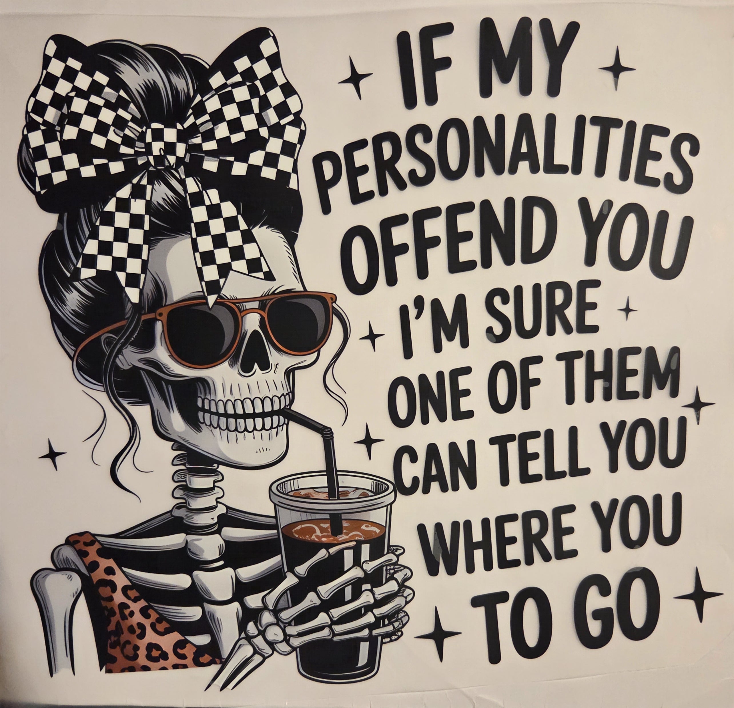 IF MY PERSONALITIES OFFEND YOU I'M SURE ONE OF THEM CAN TELL YOU WHERE YOU TO GO