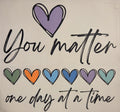 YOU MATTER ONE DAY AT A TIME WITH SLEEVE