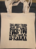 THE ONLY THING THAT WILL EVER FUCK YOU BETTER THAN ME IS KARMA