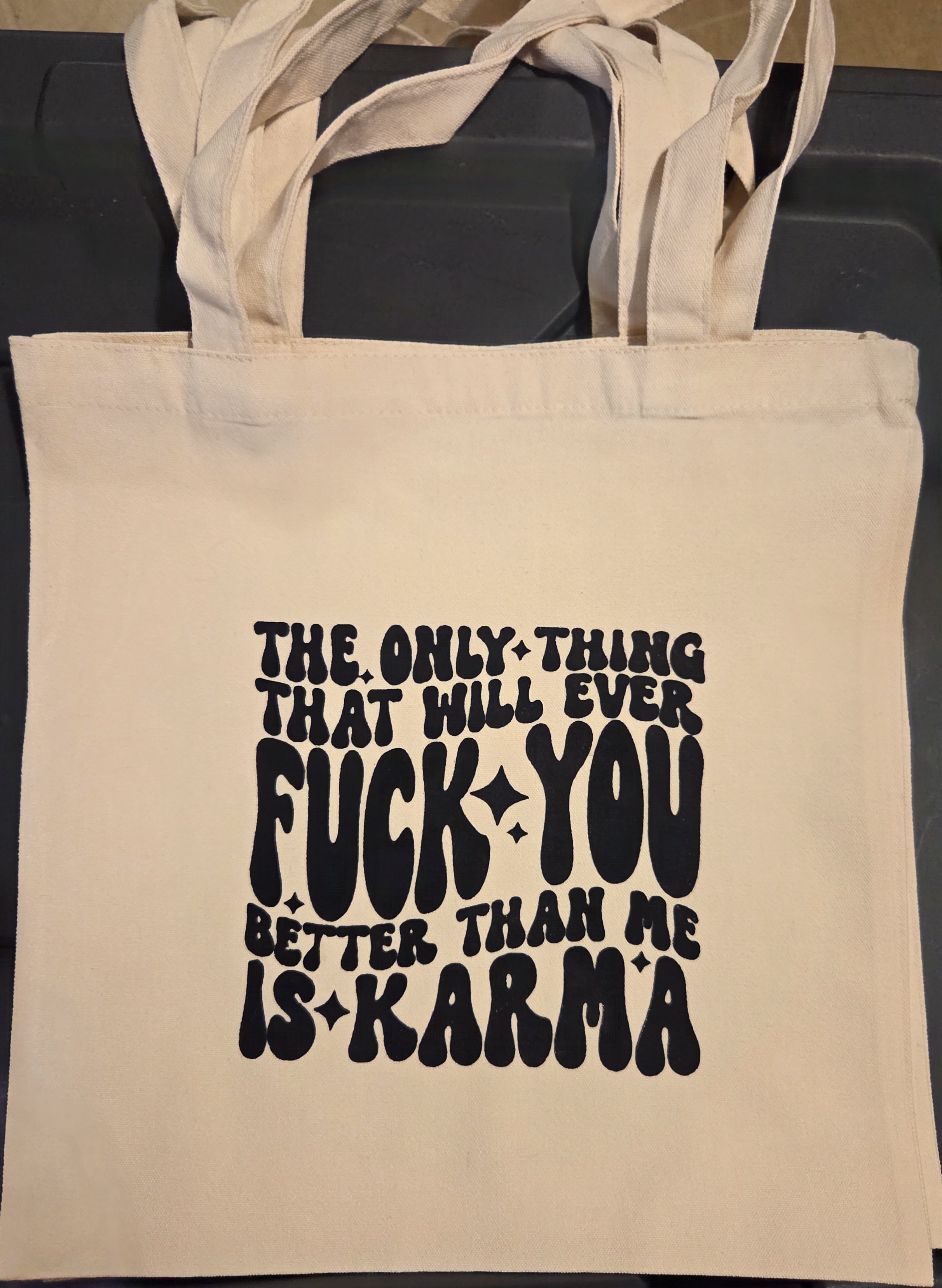 THE ONLY THING THAT WILL EVER FUCK YOU BETTER THAN ME IS KARMA
