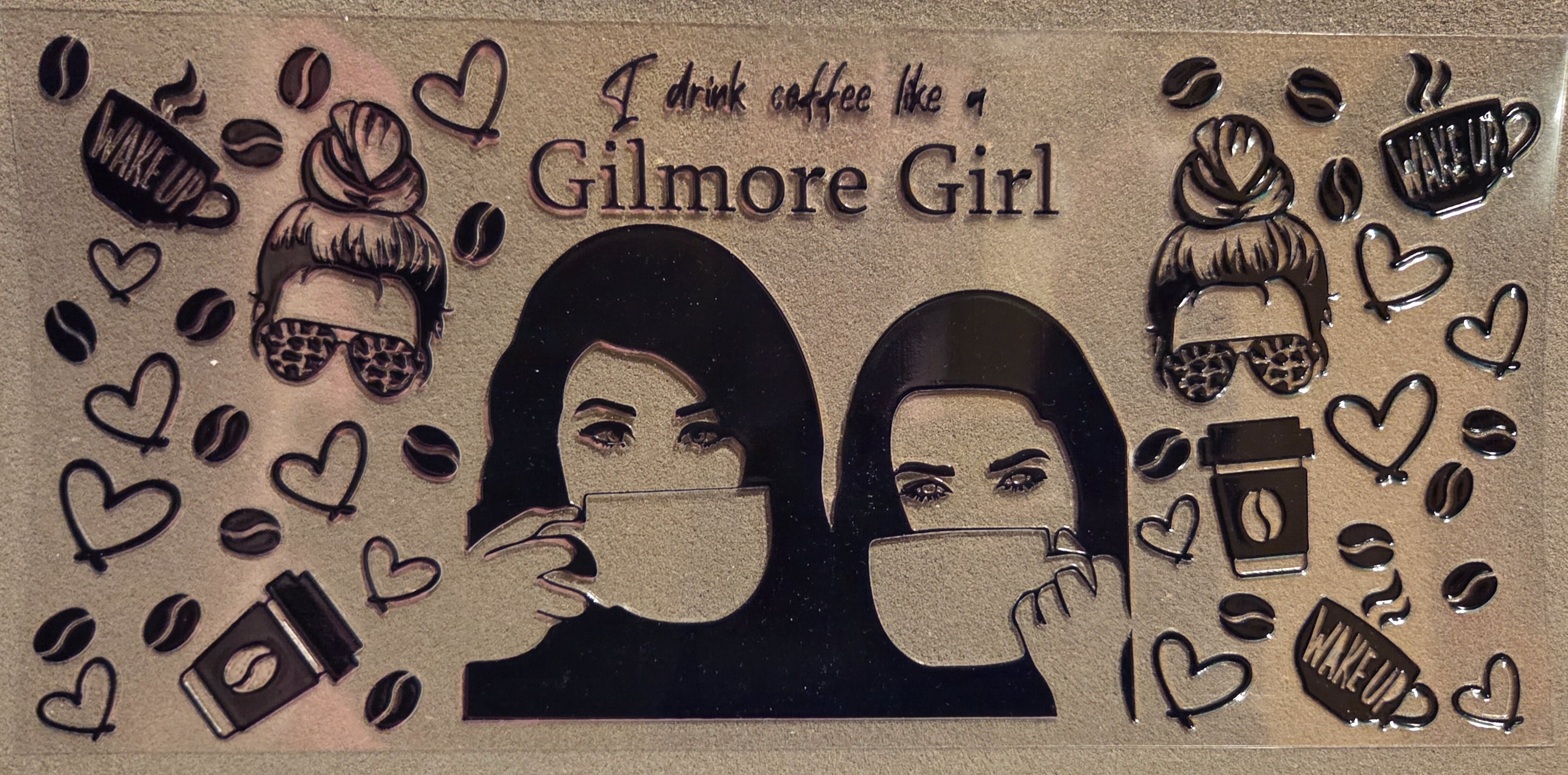 I DRINK COFFEE LIKE A GILMORE GIRL