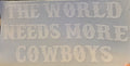 THE WORLD NEEDS MORE COWBOYS