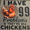 I HAVE 99 PROBLEMS & THEY'RE ALL CHICKENS