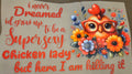 I NEVER DREAMED ID GROW UP TO BE A SUPER SEXY CHICKEN LADY