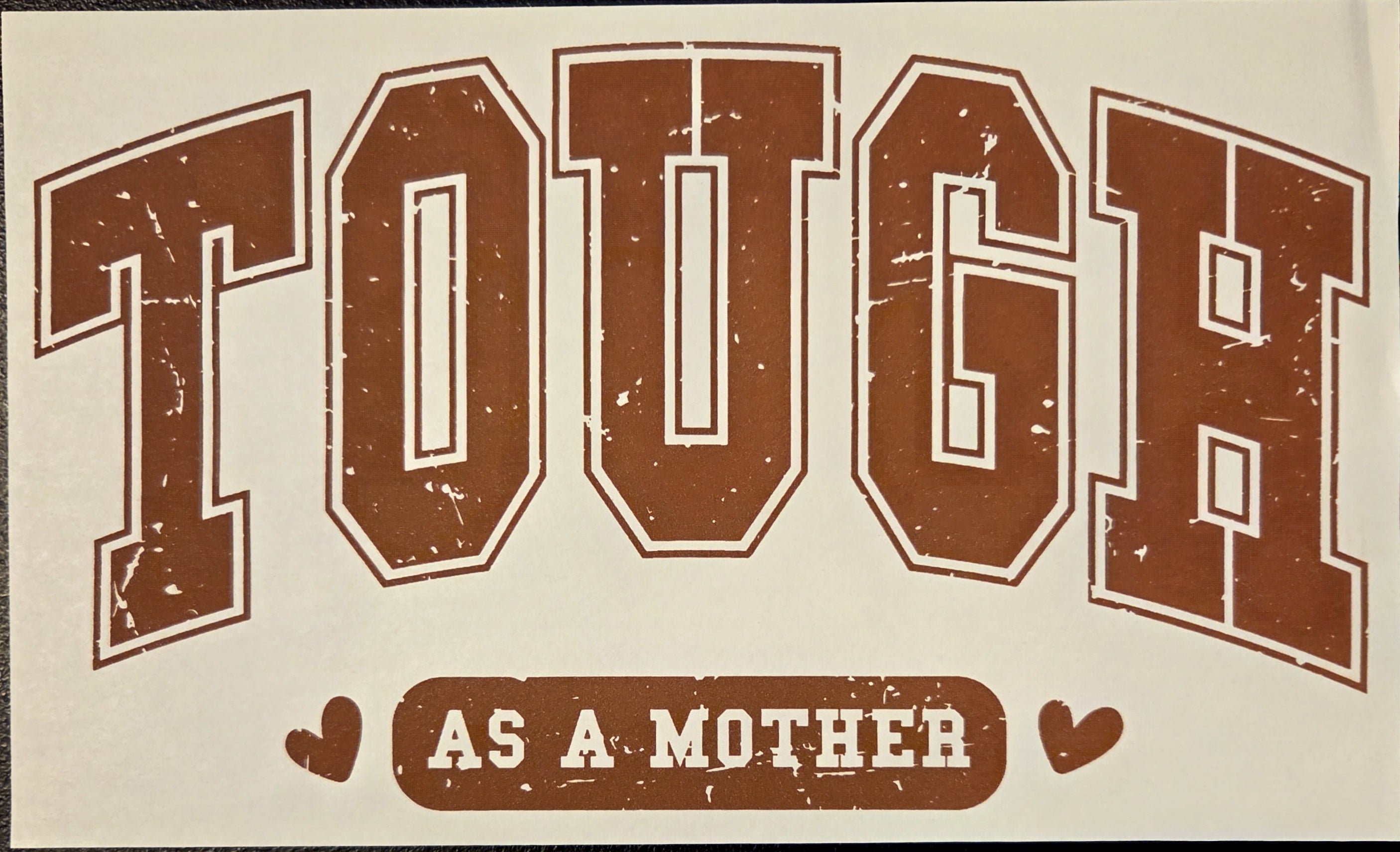 TOUGH AS A MOTHER