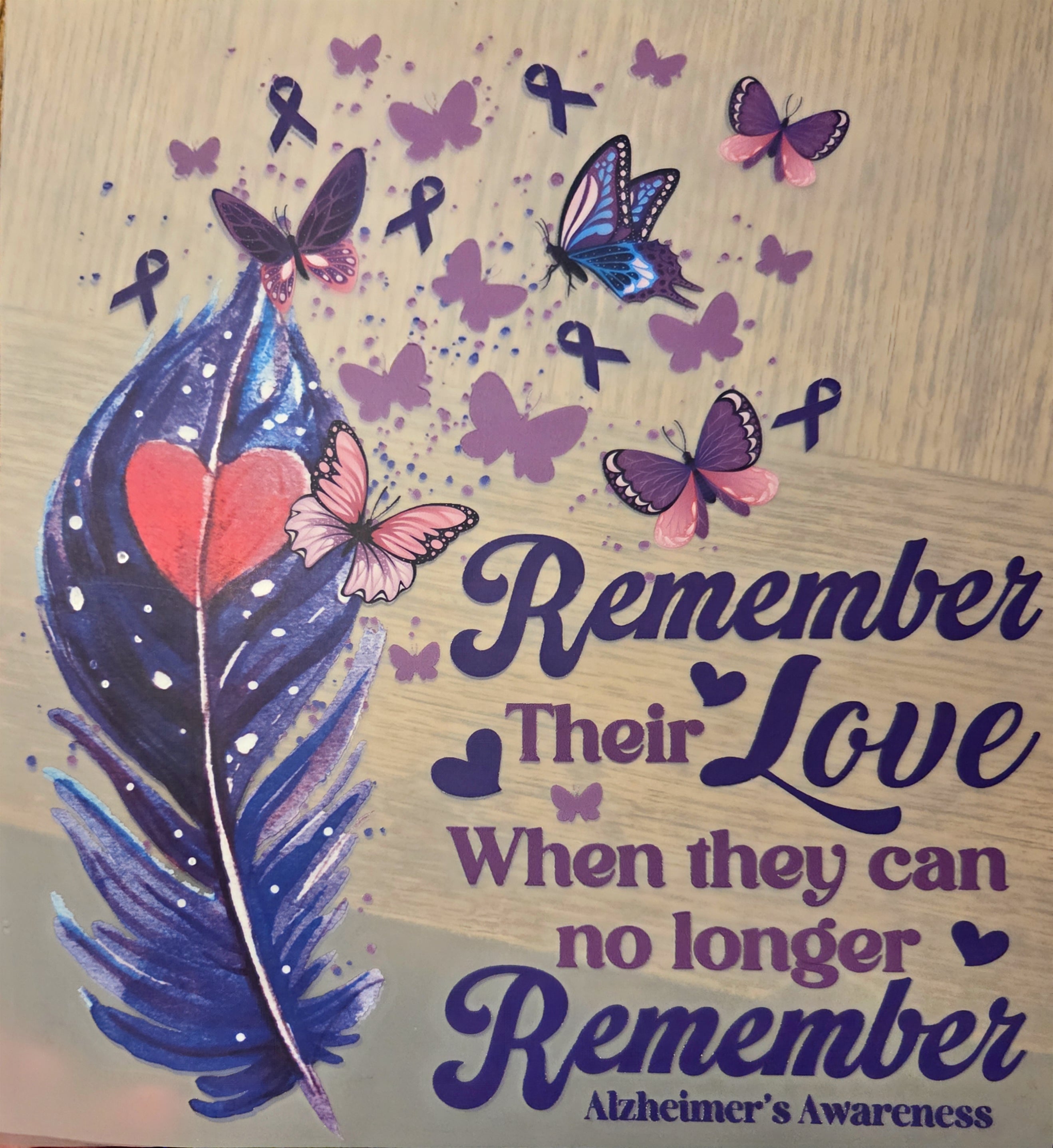 REMEMBER THEIR LOVE WHEN THEY CAN NO LONGER REMEMBER (ALZHEIMER'S AWARENESS)