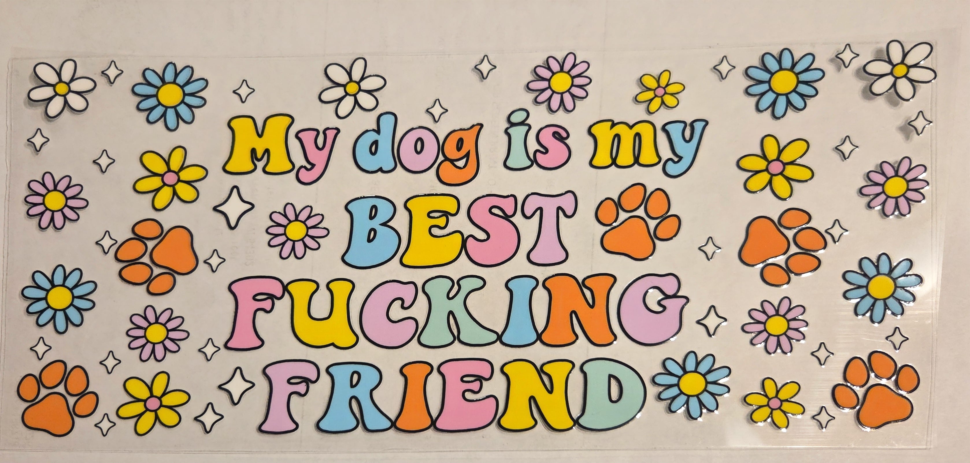 MY DOG IS MY BEST FUCKING FRIEND