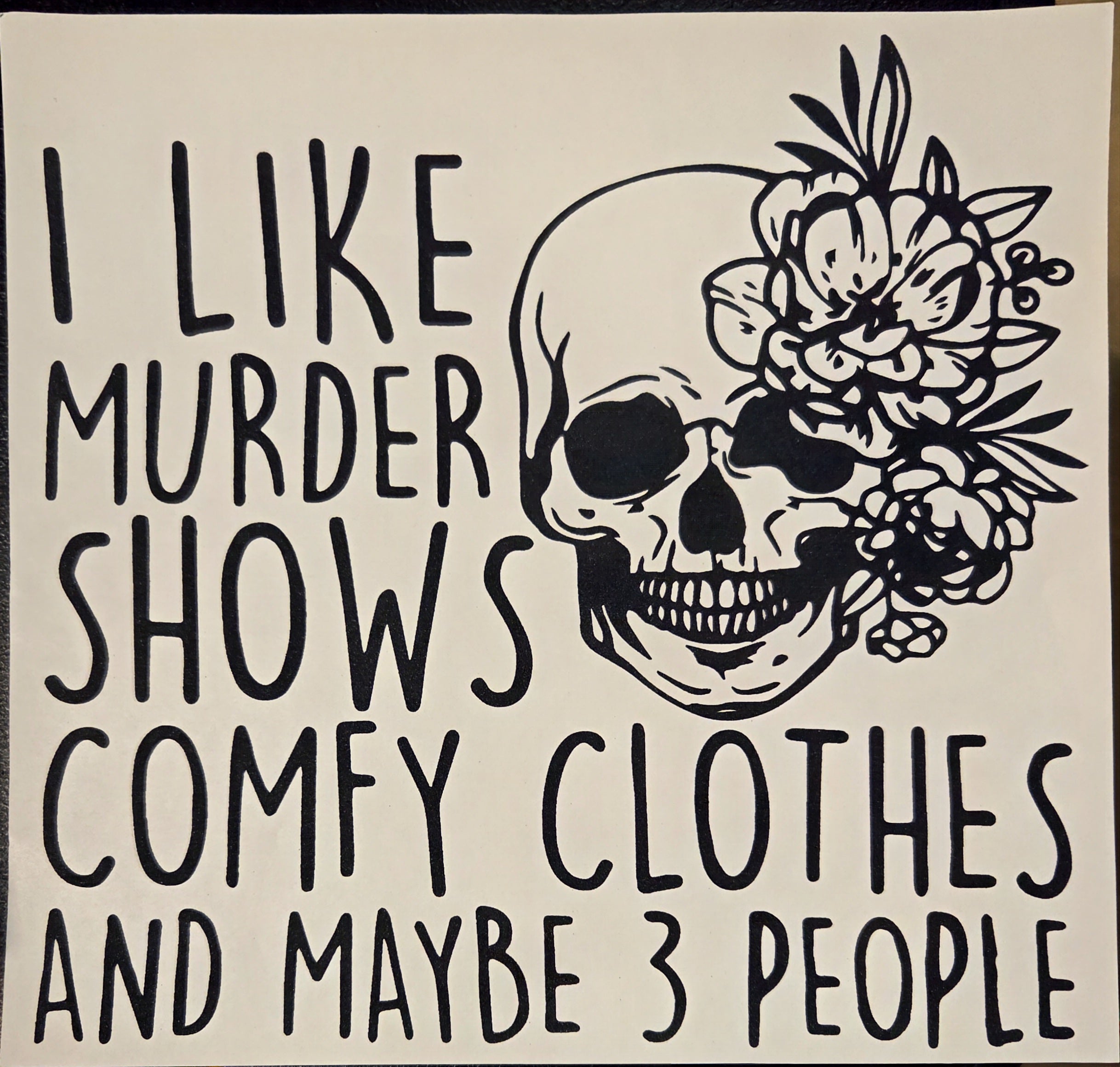 I LIKE MURDER SHOWS COMFY CLOTHES AND MAYBE 3 PEOPLE