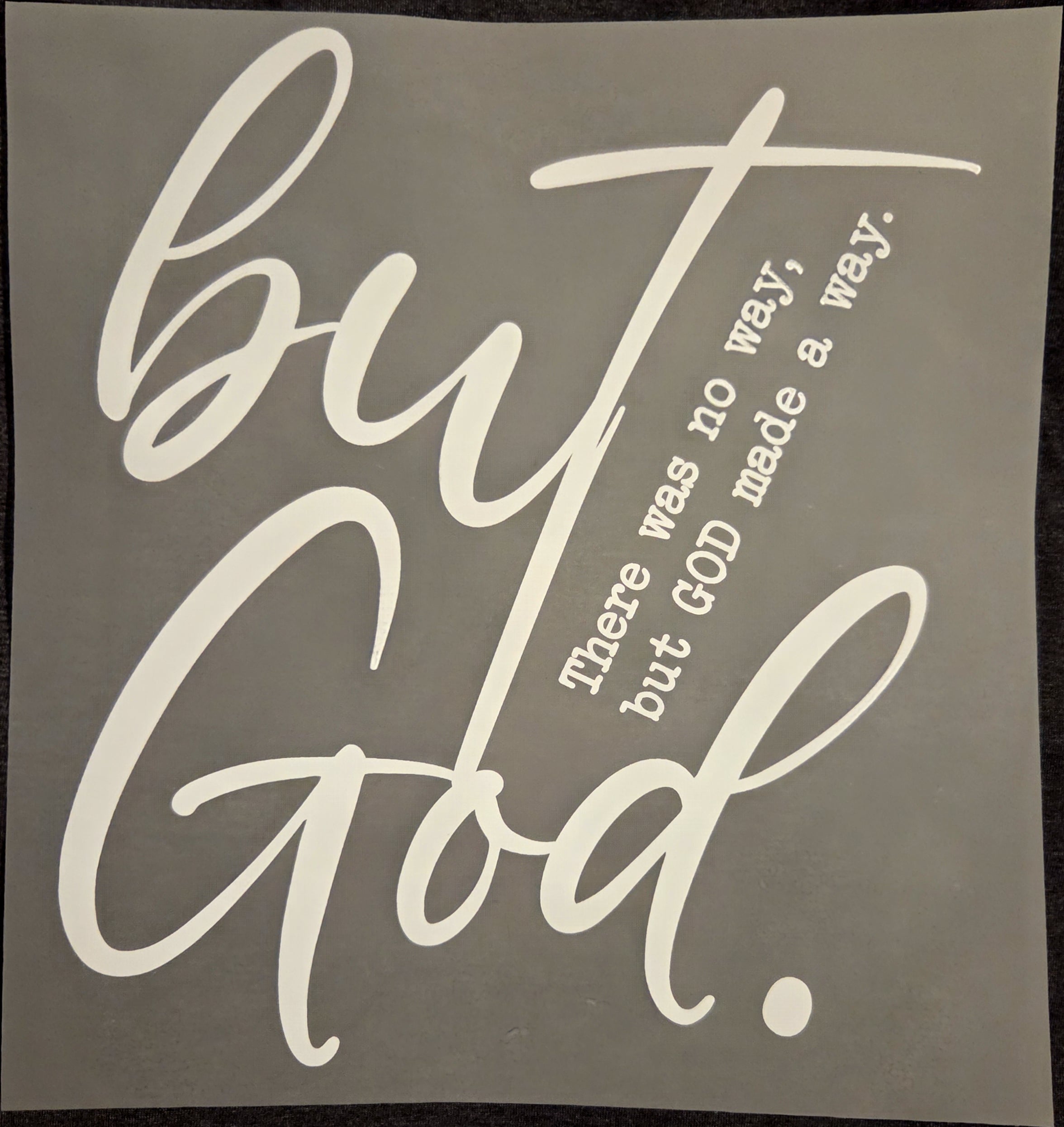 BUT GOD - THERE WAS NO WAY, BUT GOD MADE A WAY.
