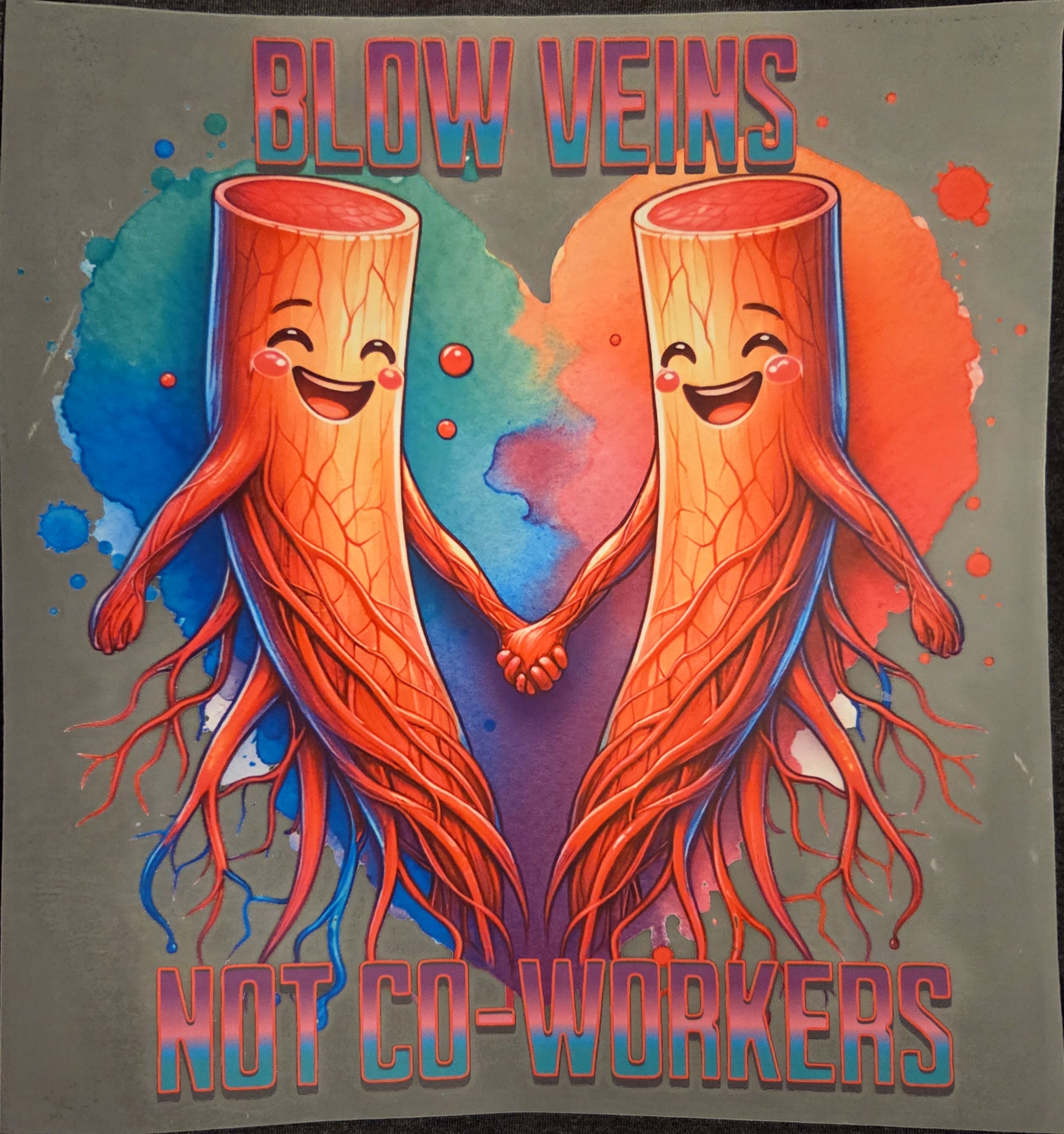 BLOW VEINS NOT CO-WORKERS