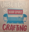 JUST A GIRL WHO LOVES CRAFTING