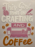 THIS GIRL RUNS ON CRAFTING AND COFFEE