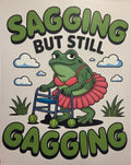 SAGGING BUT STILL GAGGING