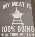 MY MEAT IS 100% GOING IN YOUR MOUTH
