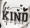 BE KIND OF A BITCH