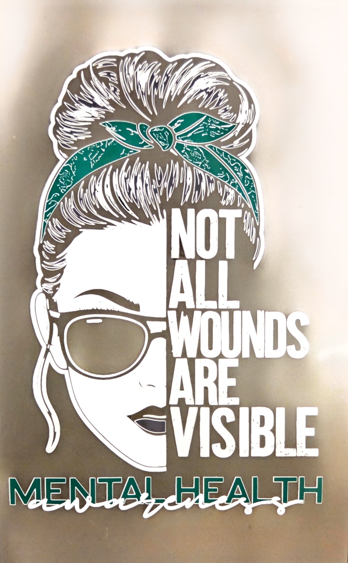 NOT ALL WOUNDS ARE VISIBLE MENTAL HEALTH AWARENESS