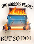 THE HORRORS PERSIST BUT SO DO I
