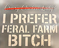 CRAZY CHICKEN LADY? I PREFER FARAL FARM BITCH