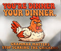 YOU'RE DINNER YOUR DINNER.  GRAMMER MATTERS