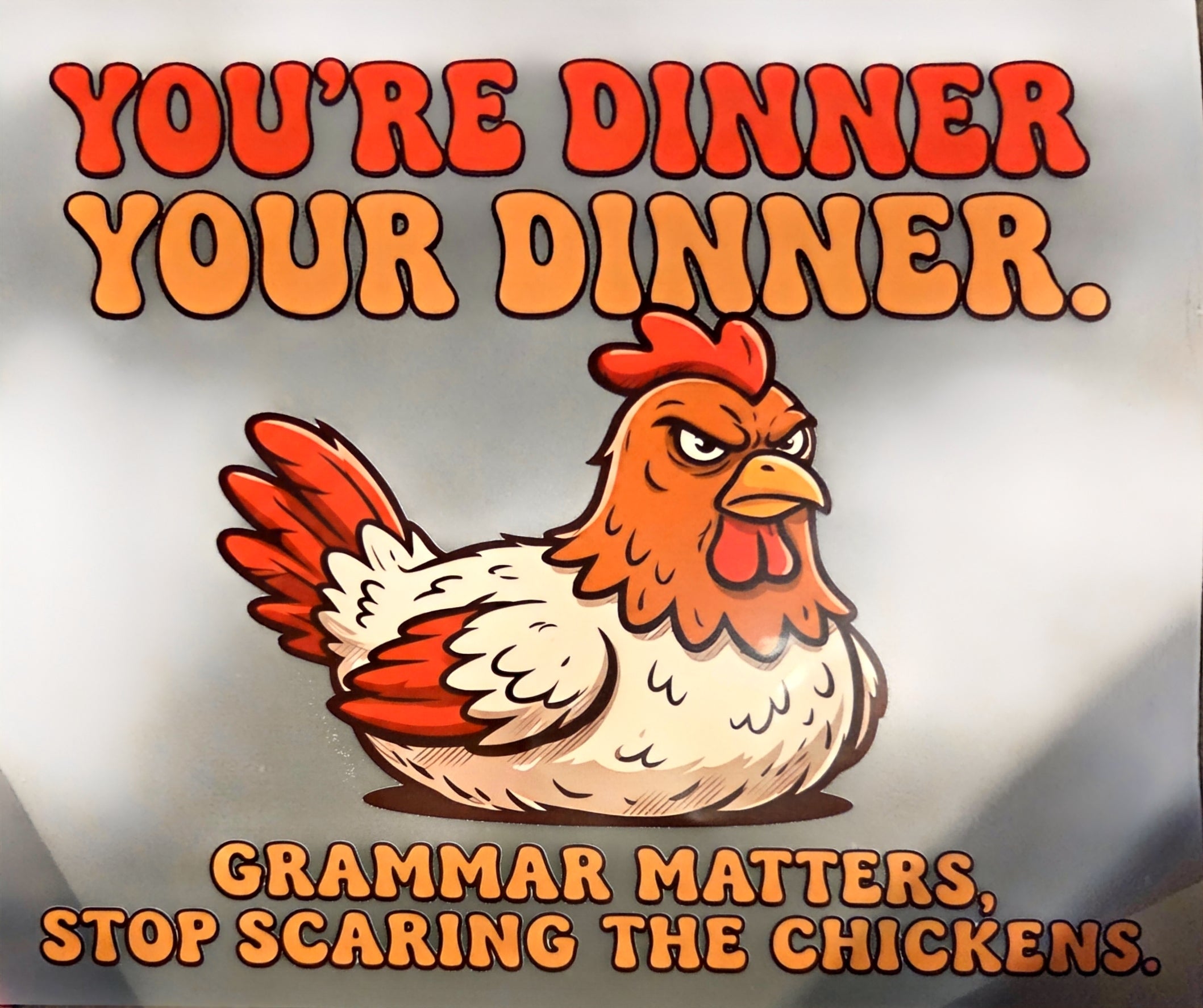 YOU'RE DINNER YOUR DINNER.  GRAMMER MATTERS