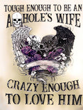 TOUGH ENOUGH TO BE AN ASSHOLE'S WIFE CRAZY ENOUGH TO LOVE HIM