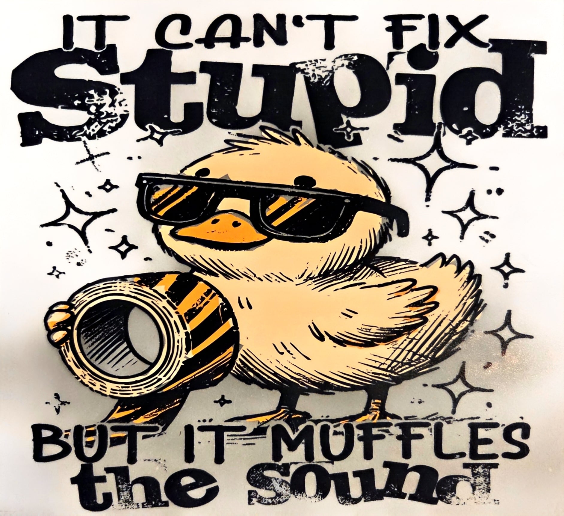 IT CAN'T FIX STUPID BUT IT MUFFLES THE SOUND
