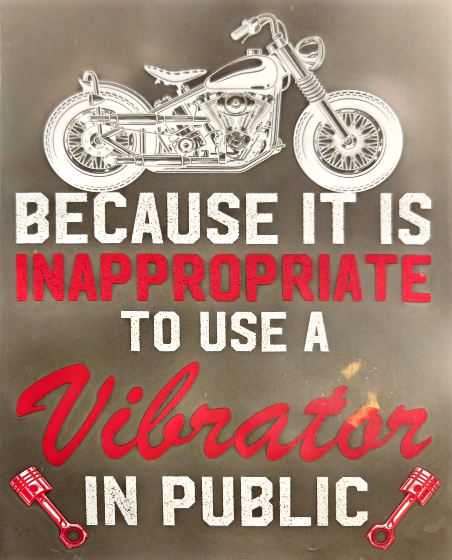 BECAUSE IT IS INAPPROPRIATE TO USE A VIBRATOR IN PUBLIC
