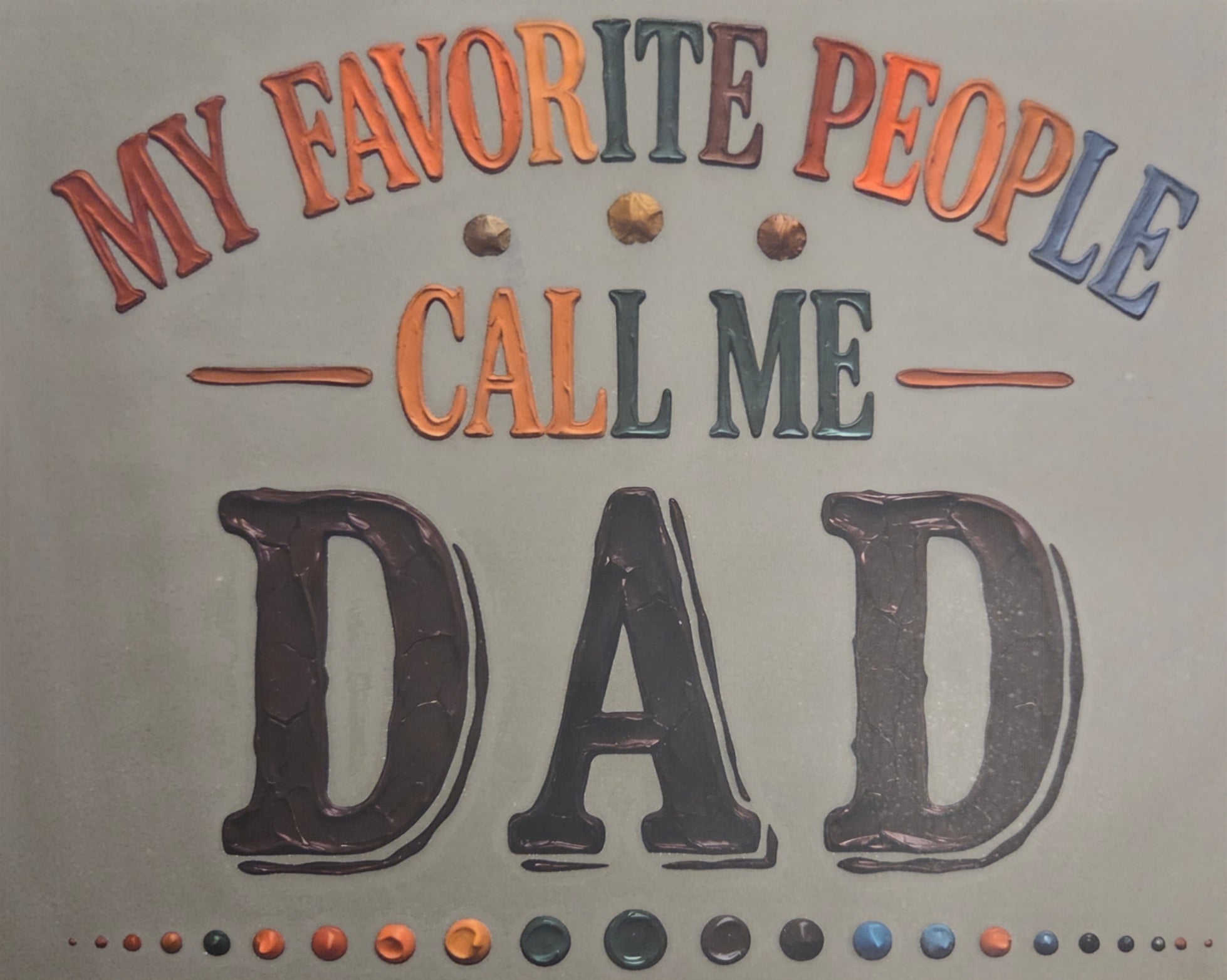 MY FAVORITE PEOPLE CALL ME DAD