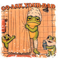 GO ASK YOU DAD