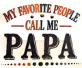 MY FAVORITE PEOPLE CALL ME PAPA