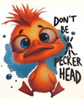 DON'T BE A PECKER HEAD