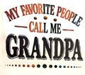 MY FAVORITE PEOPLE CALL ME GRANDPA