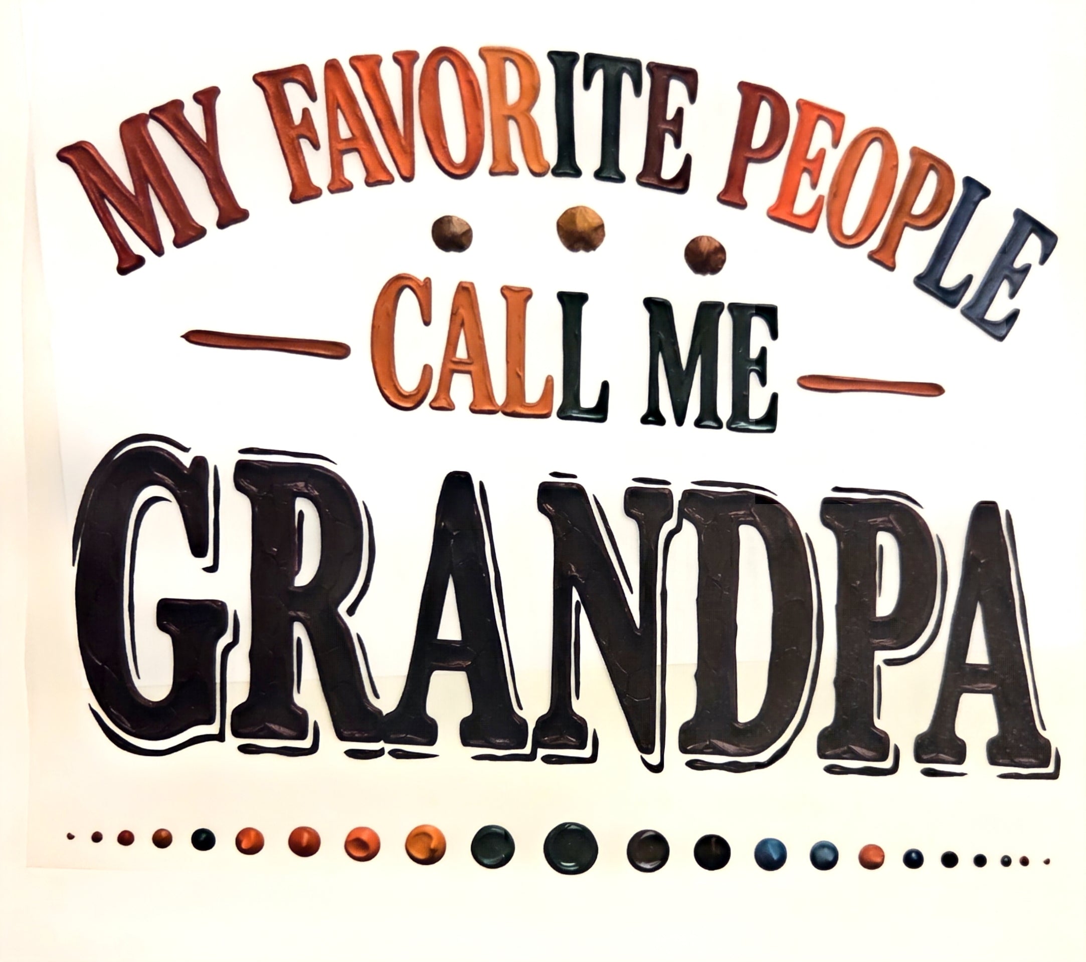 MY FAVORITE PEOPLE CALL ME GRANDPA