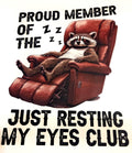 PROUD MEMEBER OF THE JUST RESTING MY EYES CLUB