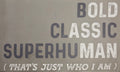 BOLD CLASSIC SUPERHUMAN (THAT'S JUST WHO I AM)